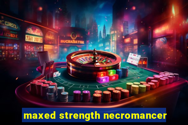 maxed strength necromancer